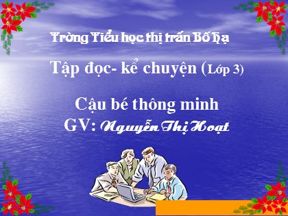 Bài giảng Tập đọc Lớp 3 - Tiết 1: Cậu bé thông minh - Nguyễn Thị Hoạt