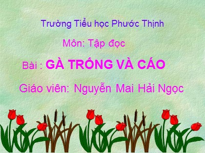 Bài giảng Tập đọc Lớp 4 - Tiết 10: Gà Trống và Cáo - Nguyễn Mai Hải Ngọc