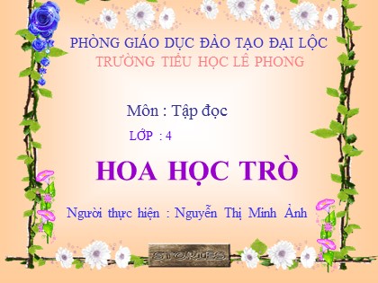 Bài giảng Tập đọc Lớp 4 - Tiết 45: Hoa học trò - Nguyễn Thị Minh Ảnh