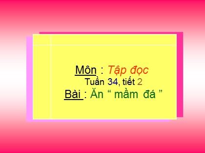 Bài giảng Tập đọc Lớp 4 - Tiết 68: Ăn mầm đá