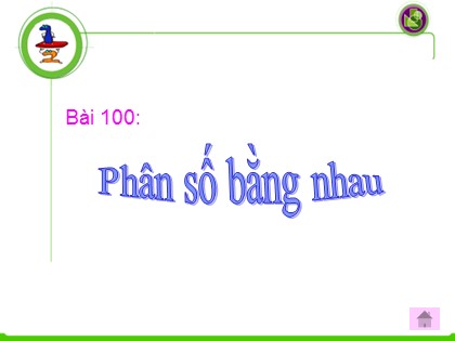 Bài giảng Toán Lớp 4 - Bài 100: Phân số bằng nhau