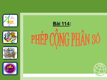 Bài giảng Toán Lớp 4 - Bài 114: Phép cộng phân số