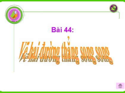 Bài giảng Toán Lớp 4 - Bài 44: Vẽ hai đường thẳng song song