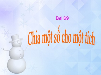 Bài giảng Toán Lớp 4 - Bài 69: Chia một số cho một tích