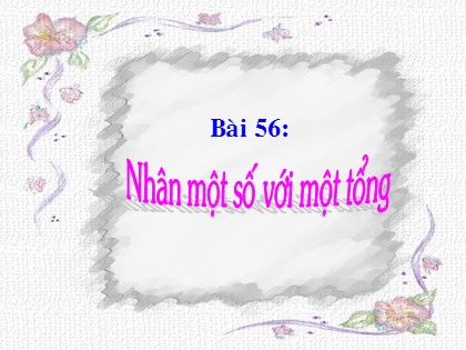 Bài giảng Toán Lớp 4 - Tiết 56: Nhân một số với một tổng