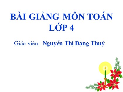 Bài giảng Toán Lớp 4 - Tiết 6: Các số có sáu chữ số - Nguyễn Thị Đặng Thuý