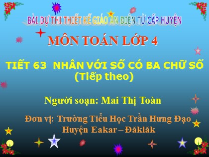 Bài giảng Toán Lớp 4 - Tiết 63: Nhân với số có ba chữ số (Tiếp theo)