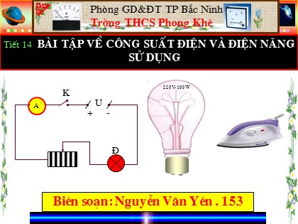 Bài giảng Vật lý Lớp 9 - Tiết 14: Bài tập về công suất điện và điện năng sử dụng - Nguyễn Văn Yên