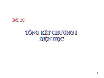 Bài giảng Vật lý Lớp 9 - Tiết 20: Tổng kết Chương I "Điện học"