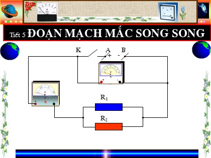 Bài giảng Vật lý Lớp 9 - Tiết 5: Đoạn mạch mắc song song