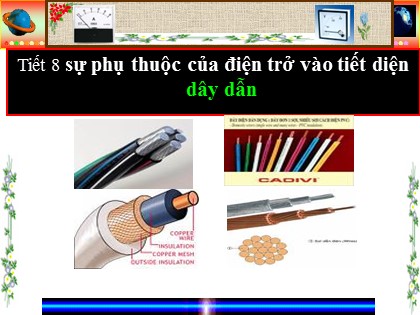 Bài giảng Vật lý Lớp 9 - Tiết 8: Sự phụ thuộc của điện trở vào tiết diện dây dẫn