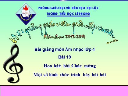 Bài giảng Âm nhạc Lớp 4 - Tiết 19: Họa hát bài "Chúc mừng". Một số hình thức trình bày bài hát - Nguyễn Thăng Trung