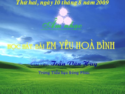 Bài giảng Âm nhạc Lớp 4 - Tiết 2: Học hát bài "Em yêu hòa bình" - Trần Văn Huy