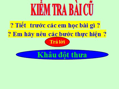 Bài giảng Kĩ thuật Lớp 4 - Tiết 12: Khâu viền đường gấp mép vải bằng mũi khâu đột