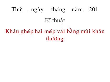 Bài giảng Kĩ thuật Lớp 4 - Tiết 7: Khâu ghép hai mép vải bằng mũi khâu thường