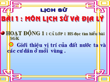 Bài giảng Lịch sử Lớp 4 - Bài 1: Môn Lịch sử và Địa lý