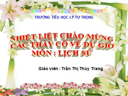 Bài giảng Lịch sử Lớp 4 - Tiết 13: Cuộc kháng chiến chống quân Tống xâm lược lần thứ hai (1075-1077) - Trần Thị Thùy Trang