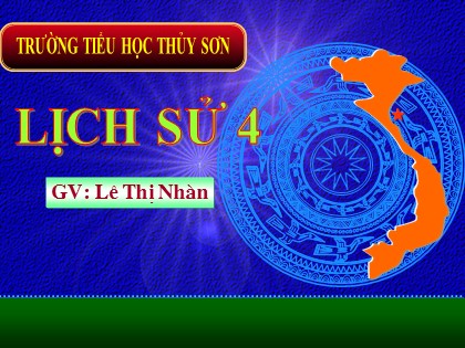 Bài giảng Lịch sử Lớp 4 - Tiết 21: Nhà Hậu Lê và việc quản lí đất nước - Lê Thị Nhàn