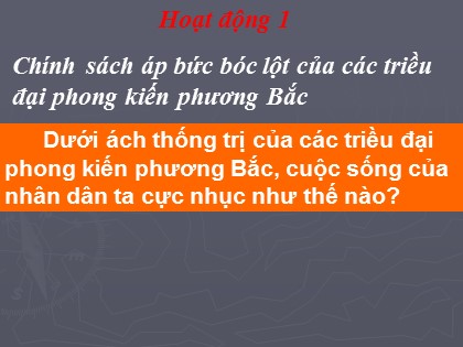 Bài giảng Lịch sử Lớp 4 - Tiết 5: Nước ta dưới ách đô hộ của các triều đại phong kiến phương Bắc