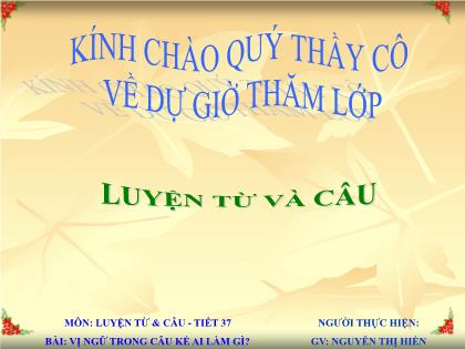 Bài giảng Luyện từ và câu Lớp 4 - Tiết 37: Chủ ngữ trong câu kể "Ai làm gì?" - Nguyễn Thị Hiền