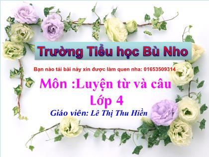 Bài giảng Luyện từ và câu Lớp 4 - Tiết 44: Mở rộng vốn từ "Cái đẹp" - Lê Thị Thu Hiền