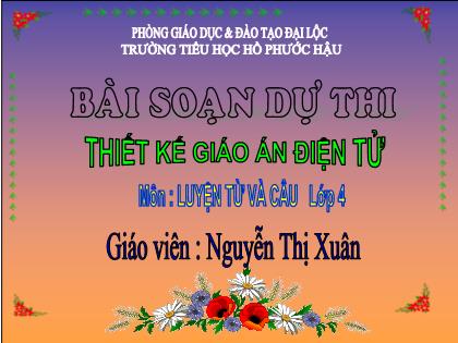 Bài giảng Luyện từ và câu Lớp 4 - Tiết 50: Mở rộng vốn từ "Dũng cảm" - Nguyễn Thị Xuân