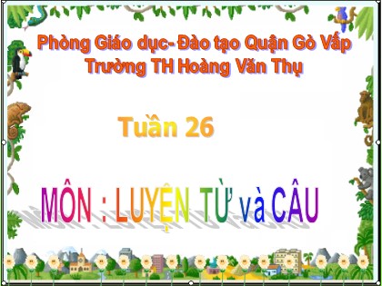 Bài giảng Luyện từ và câu Lớp 4 - Tiết 52: Mở rộng vốn từ "Dũng cảm" - Trường TH Hoàng Văn Thụ