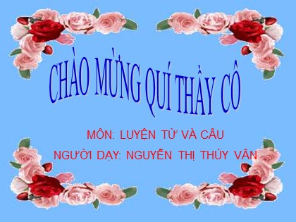 Bài giảng Luyện từ và câu Lớp 4 - Tiết 8: Luyện tập về từ ghép và từ láy - Nguyễn Thị Thúy Vân