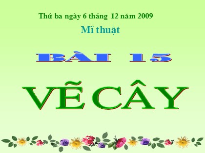 Bài giảng Mĩ thuật Lớp 4 - Bài 15: Vẽ cây