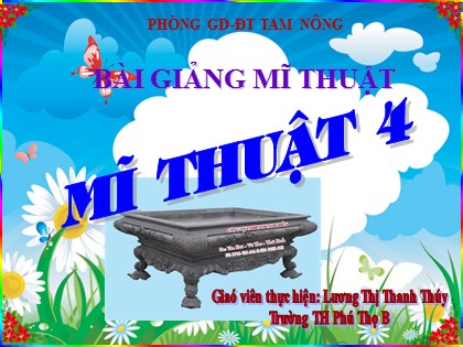 Bài giảng Mĩ thuật Lớp 4 - Bài 32: Tạo dáng và trang trí chậu cảnh - Lương Thị Thanh Thúy