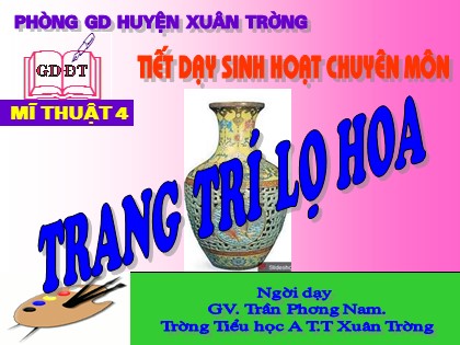 Bài giảng Mĩ thuật Lớp 4 - Tiết 28: Vẽ trang trí lọ hoa - Trần Phương Nam