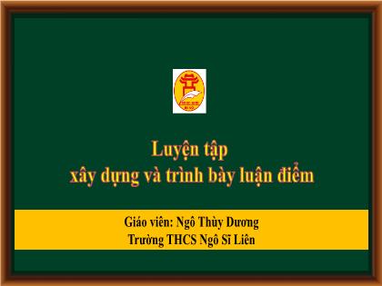 Bài giảng Ngữ Văn 8 - Bài: Luyện tập xây dựng và trình bày luận điểm - Ngô Thùy Dương