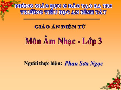 Bài giảng Âm nhạc Lớp 3 - Tiết 10: Học hát bài "Lớp chúng ta đoàn kết" - Phan Sơn Ngọc