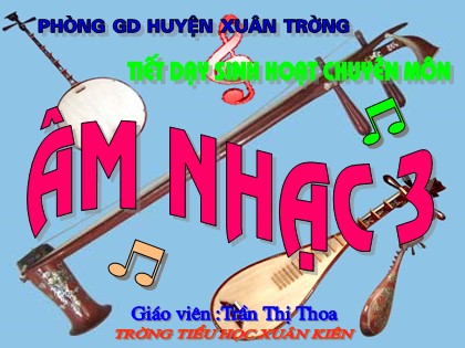 Bài giảng Âm nhạc Lớp 3 - Tiết 17: Học hát bài hát dành cho địa phương - Bài: Cây đa Bác Hồ - Trần Thị Thoa