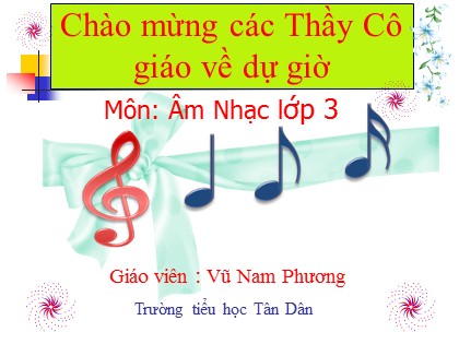 Bài giảng Âm nhạc Lớp 3 - Tiết 23: Giới thiệu một số hình nốt nhạc - Vũ Nam Phương