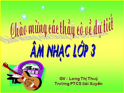 Bài giảng Âm nhạc Lớp 3 - Tiết 30: Kể chuyện âm nhạc "Chàng Oóc-phê và cây đàn Lia" - Long Thị Thủy