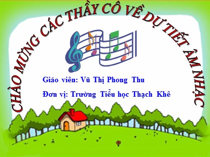 Bài giảng Âm nhạc Lớp 3 - Tiết 31: Ôn tập hai bài hát Chị Ong Nâu và em bé và Tiếng hát bạn bè mình - Vũ Thị Phong Thu