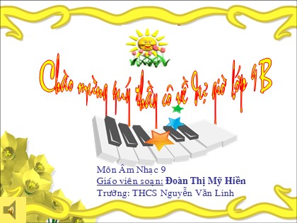 Bài giảng Âm nhạc Lớp 9 - Tiết 10: Giới thiệu về dịch giọng. TĐN số 3 - Đoàn Thị Mỹ Hiền