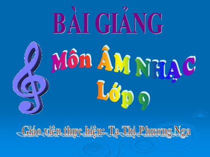 Bài giảng Âm nhạc Lớp 9 - Tiết 14: Ôn tập TĐN Số 4. Âm nhạc thường thức: Một số ca khúc mang âm hưởng dân ca