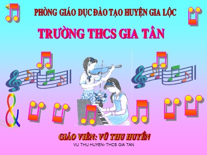 Bài giảng Âm nhạc Lớp 9 - Tiết 2: Nhạc lí Giới thiệu về quãng. Tập đọc nhạc Giọng son trưởng - TĐN số 1 - Vũ Thu Huyền