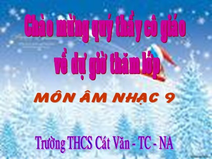 Bài giảng Âm nhạc Lớp 9 - Tiết 6: Ôn tập TĐN số 2. Nhạc lí: Sơ lược về hợp âm - Trường THCS Cát Văn