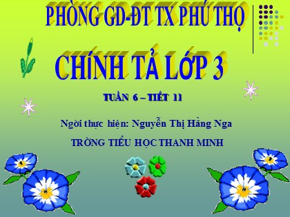 Bài giảng Chính tả Lớp 3 - Tiết 11: Bài tập làm văn - Nguyễn Thị Hằng Nga