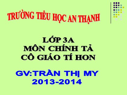 Bài giảng Chính tả Lớp 3 - Tiết 4: Cô giáo tí hon - Trần Thị My