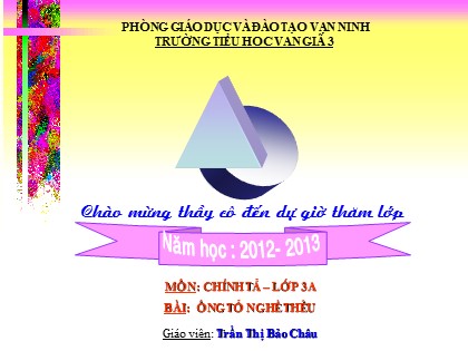 Bài giảng Chính tả Lớp 3 - Tiết 41: Ông tổ nghề thêu - Trần Thị Bảo Châu