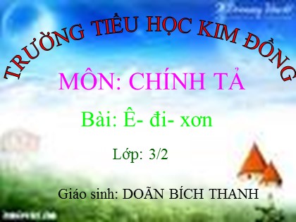 Bài giảng Chính tả Lớp 3 - Tiết 43: Ê-đi-xơn - Doãn Bích Thanh