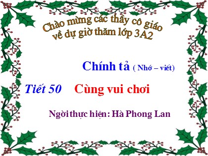 Bài giảng Chính tả Lớp 3 - Tiết 56: Cùng vui chơi - Hà Phong Lan