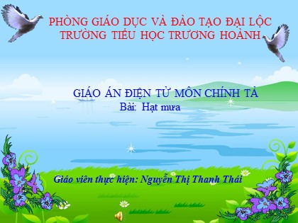 Bài giảng Chính tả Lớp 3 - Tiết 64: Hạt mưa - Nguyễn Thị Thanh Thái