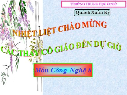 Bài giảng Công nghệ Lớp 8 - Bài 15: Ôn tập về kỹ thuật - Trường THCS Quách Xuân Kỳ