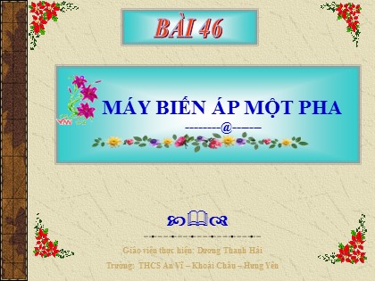 Bài giảng Công nghệ Lớp 8 - Bài 46: Máy biến áp một pha - Dương Thanh Hải