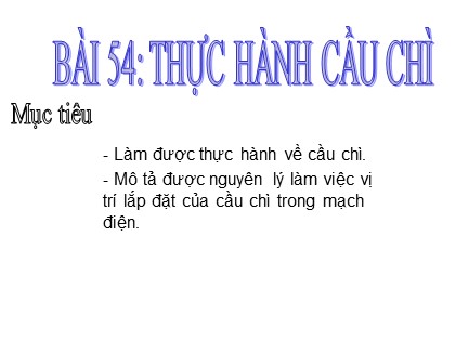 Bài giảng Công nghệ Lớp 8 - Bài 54: Thực hành cầu trì